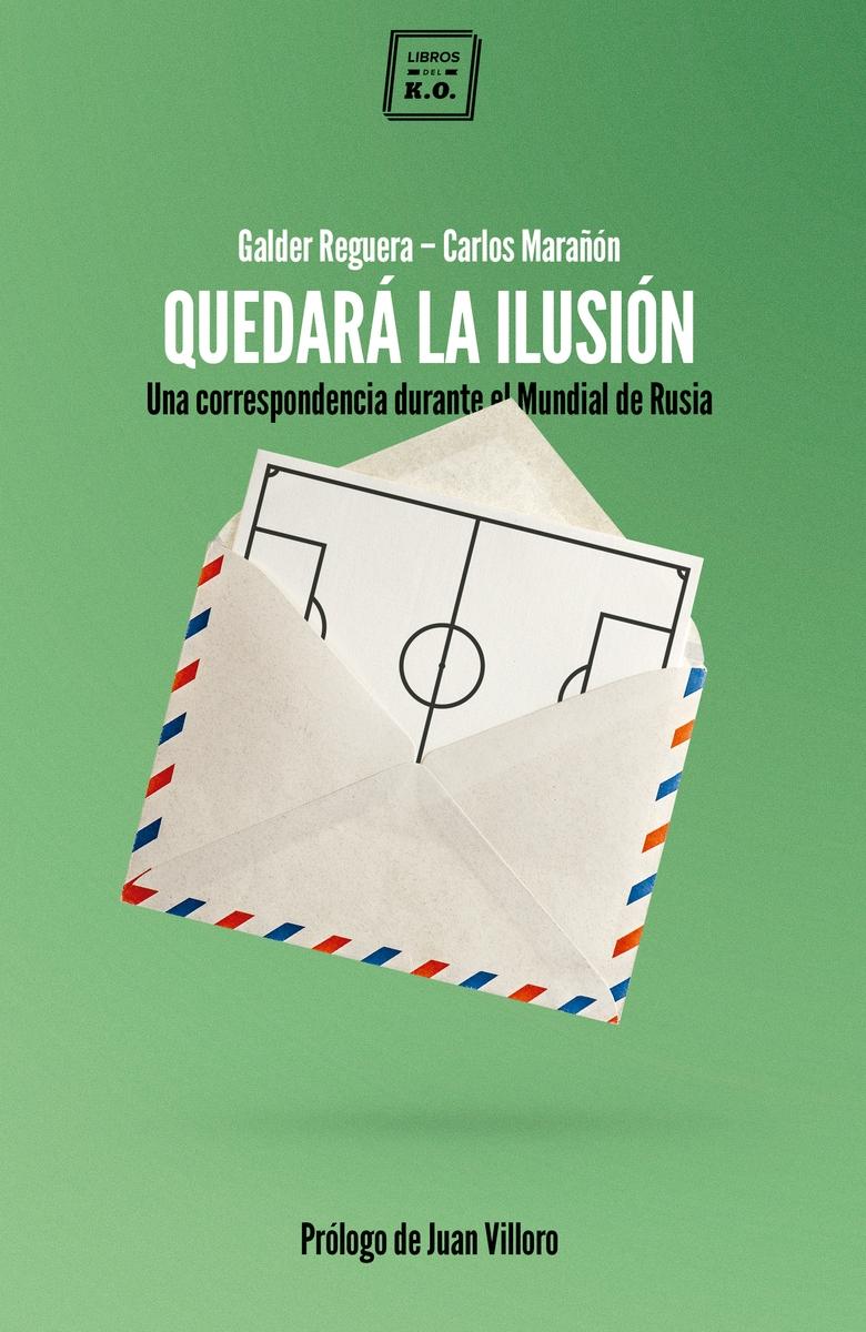 Quedará la ilusión "Una correspondencia durante el Mundial de Rusia"