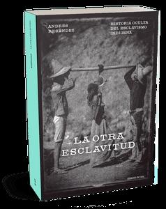 La Otra Esclavitud "Historia Oculta del Esclavismo Indígena". 