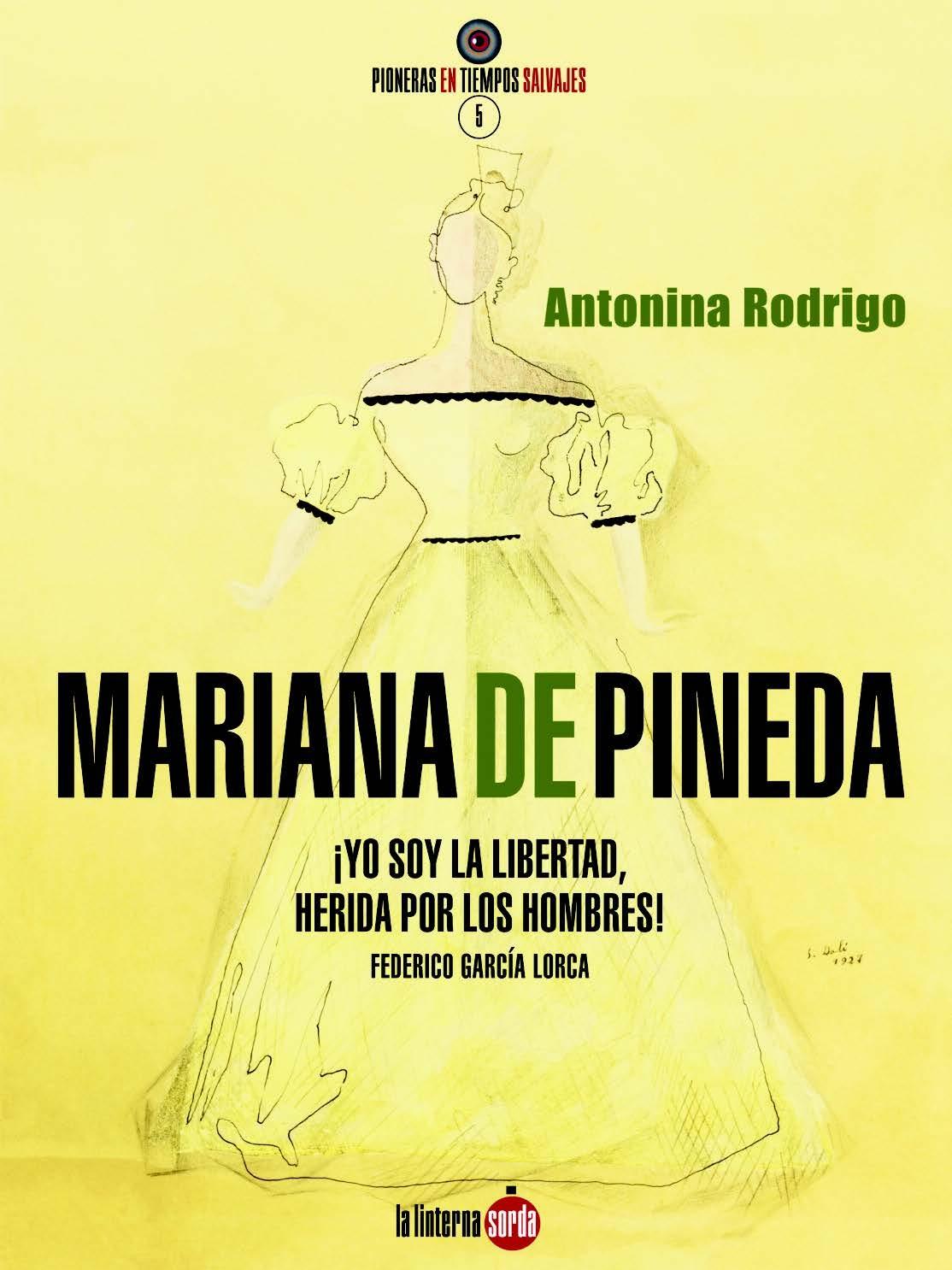 Mariana de Pineda "¡Yo soy la Libertad, herida por los hombres!". 