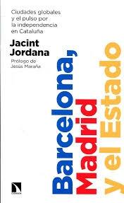 Barcelona, Madrid y el Estado "Ciudades Globales y el Pulso por la Independencia en Cataluña"