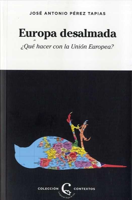 Europa desalmada "¿Qué hacer con la Unión Europea?"