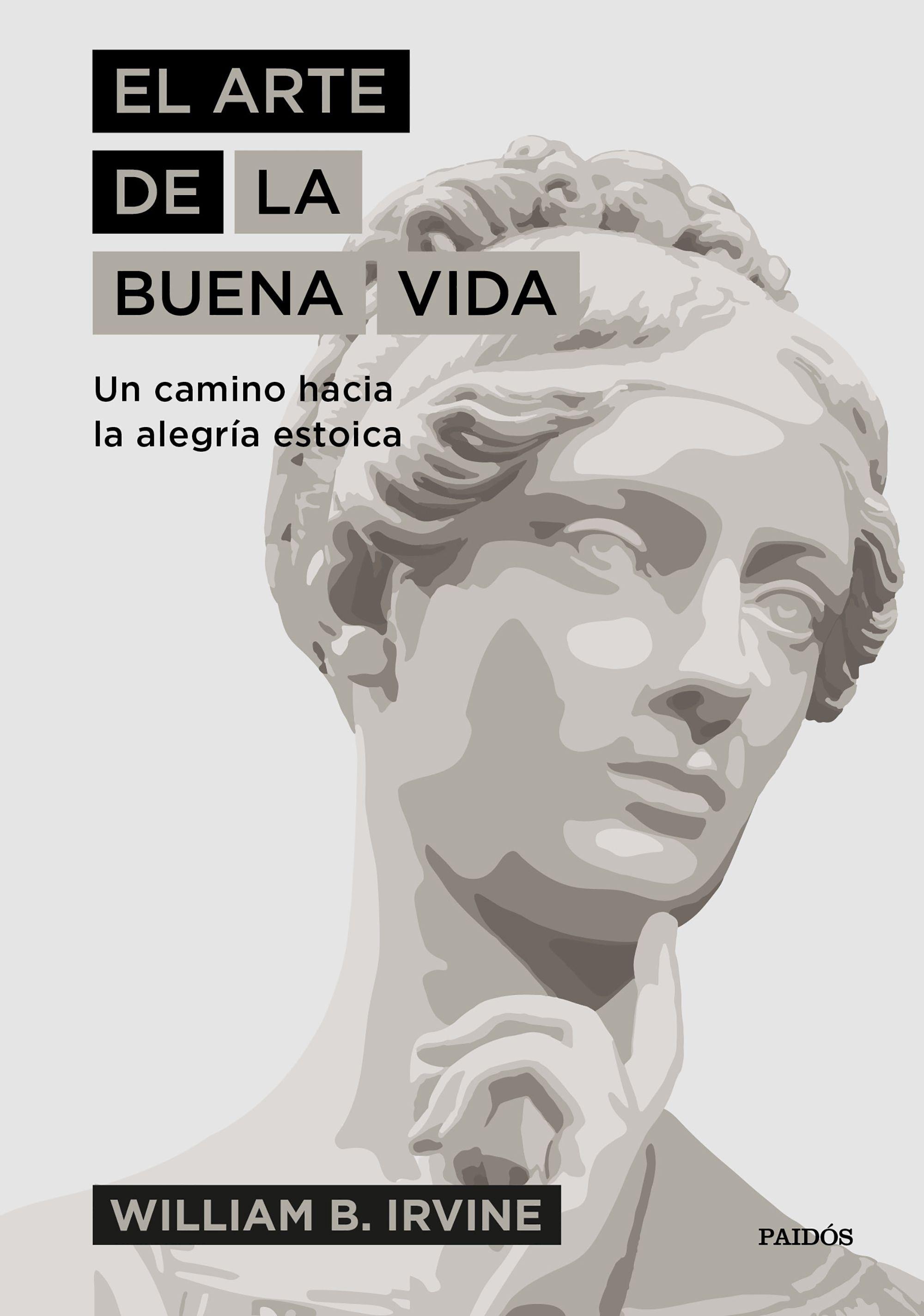 El arte de la buena vida "Un camino hacia la alegría estoica". 