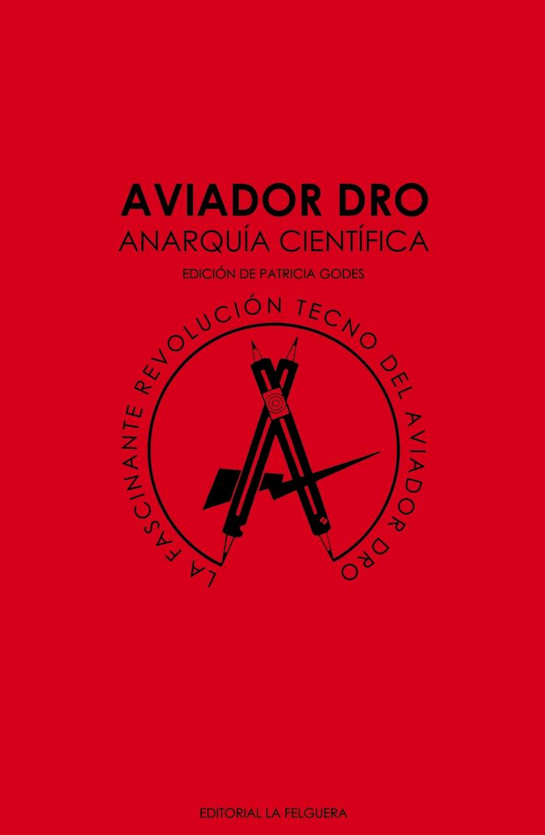 Aviador Dro. Anarquia Cientifica "La Fascinante Revolucion Tecno del Aviador Dro". 