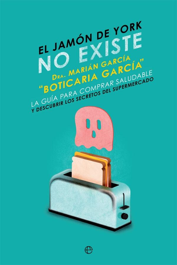 El Jamón de York no Existe "La Guía para Comprar Saludable y Descubrir los Secretos del Supermercado". 