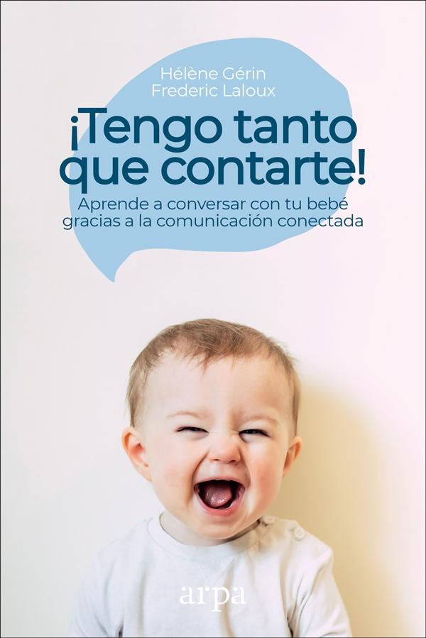 ¡Tengo tanto que contarte! "Aprende a conversar con tu bebé gracias a la comunicación conectada". 