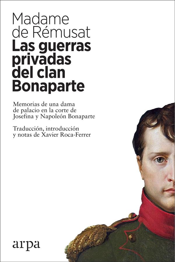 Las Guerras Privadas del Clan Bonaparte "Memorias de una Dama de Palacio en la Corte de Josefina y Napoleón Bonap". 