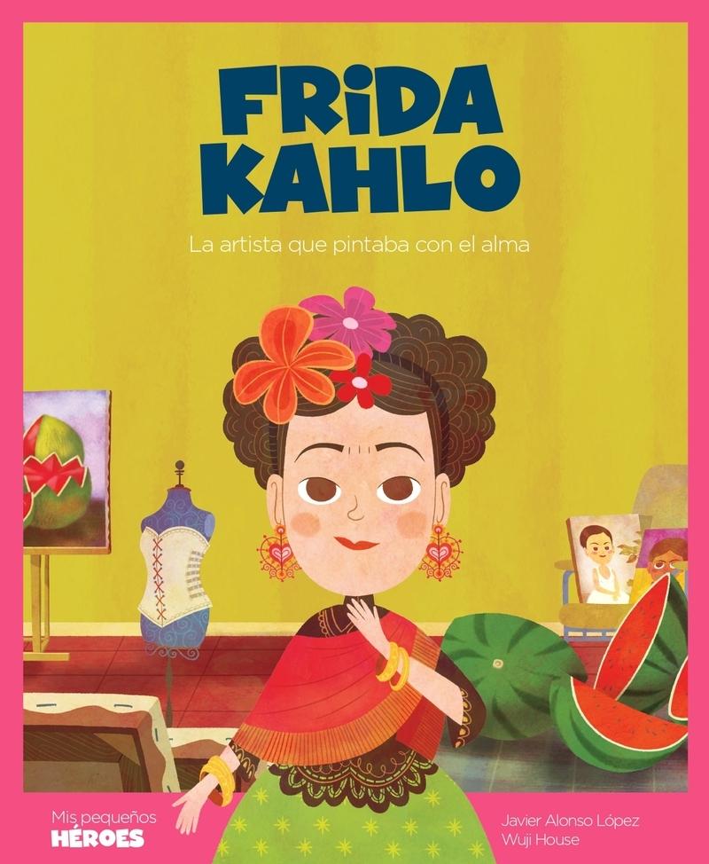 Frida Kahlo "La artista que pintaba con el alma". 