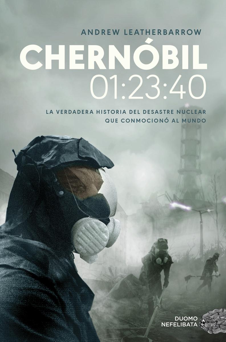 Chernóbil 01:23:40 "La Verdadera Historia del Desastre Nuclear que Conmocionó al Mundo". 