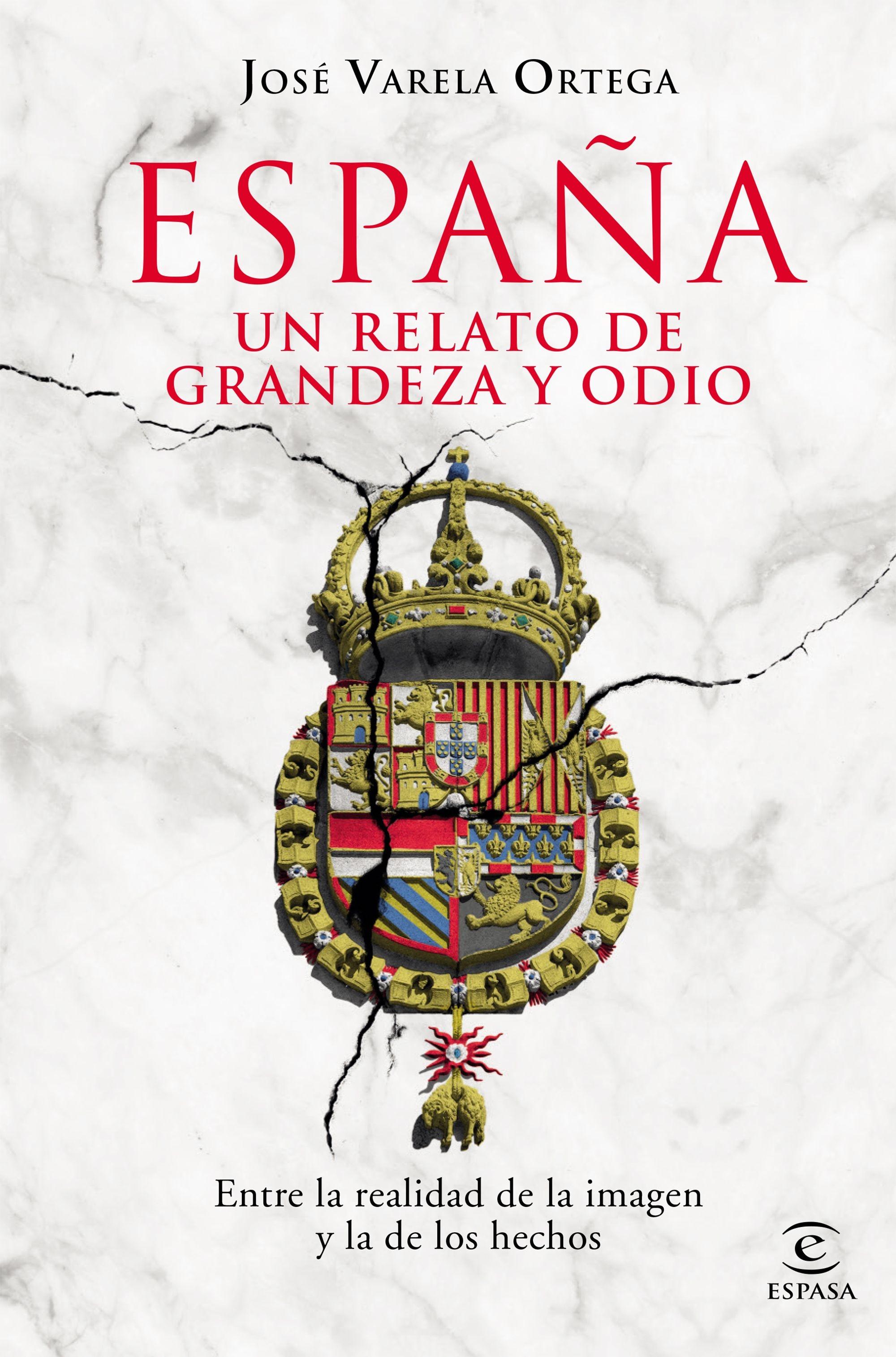 España. un Relato de Grandeza y Odio "Entre la Realidad de la Imagen y la de los Hechos"