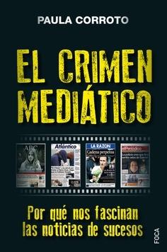 El crimen mediático "Por qué nos fascinan las noticias de sucesos"