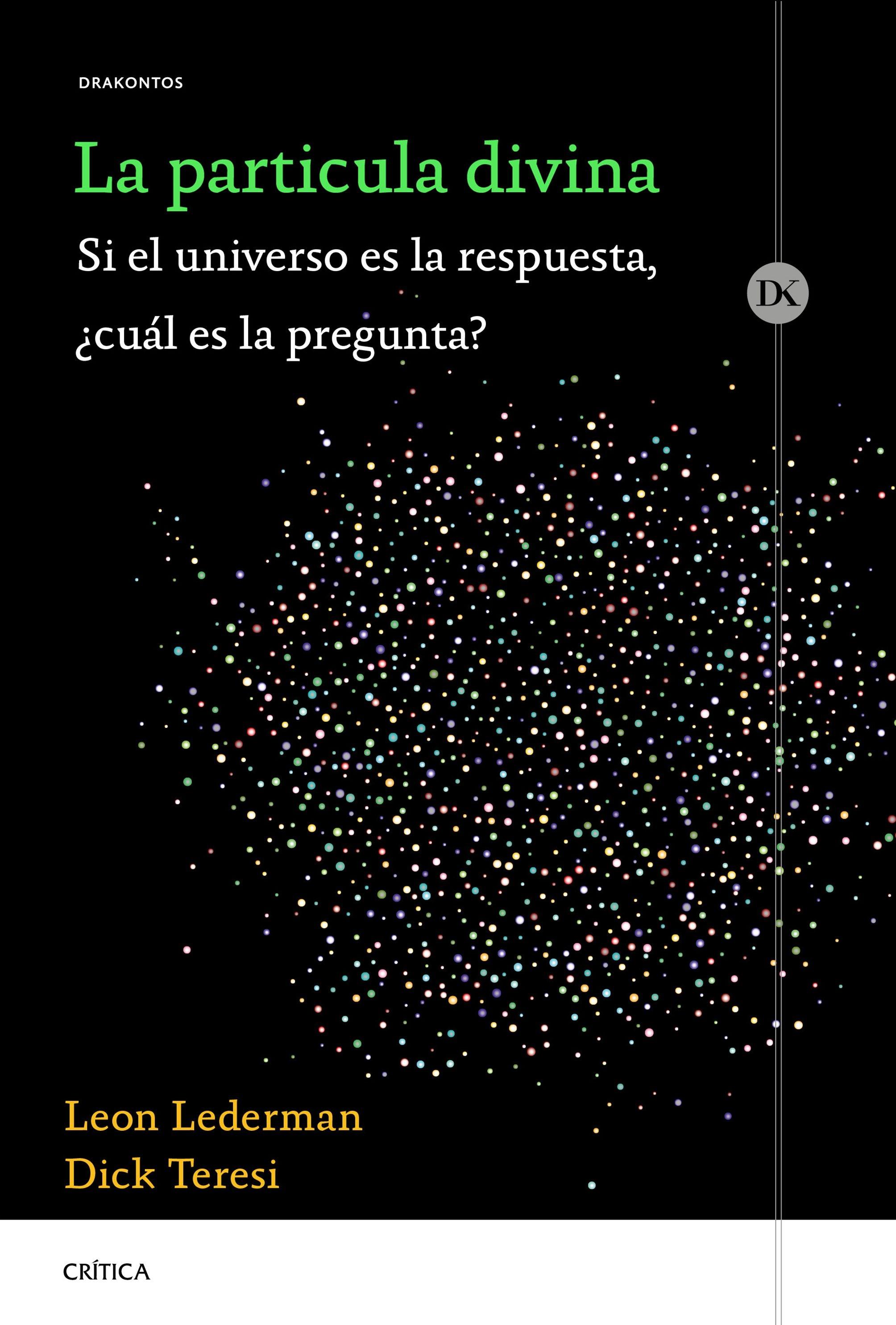 La partícula divina "Si el universo es la respuesta, ¿cuál es la pregunta?". 