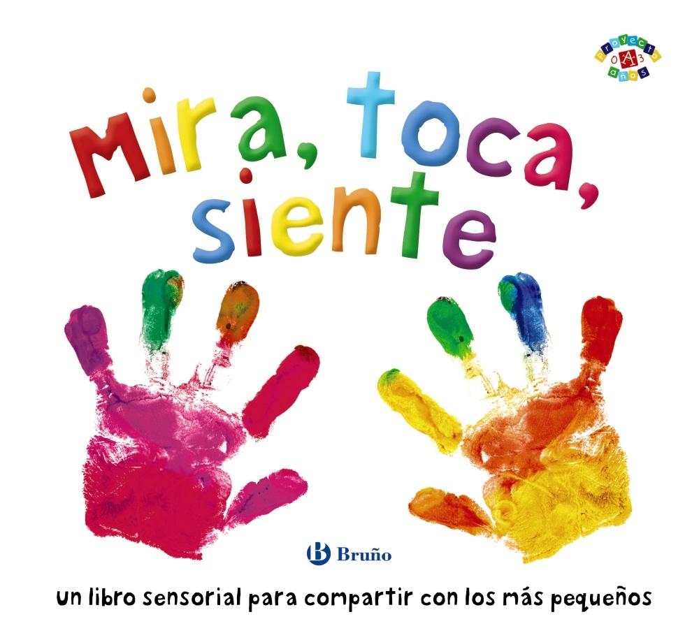 Mira, toca, siente "Un libro sensorial para compartir con los más pequeños". 