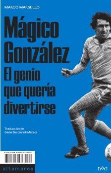 Mágico González "El genio que vino a divertirse ". 