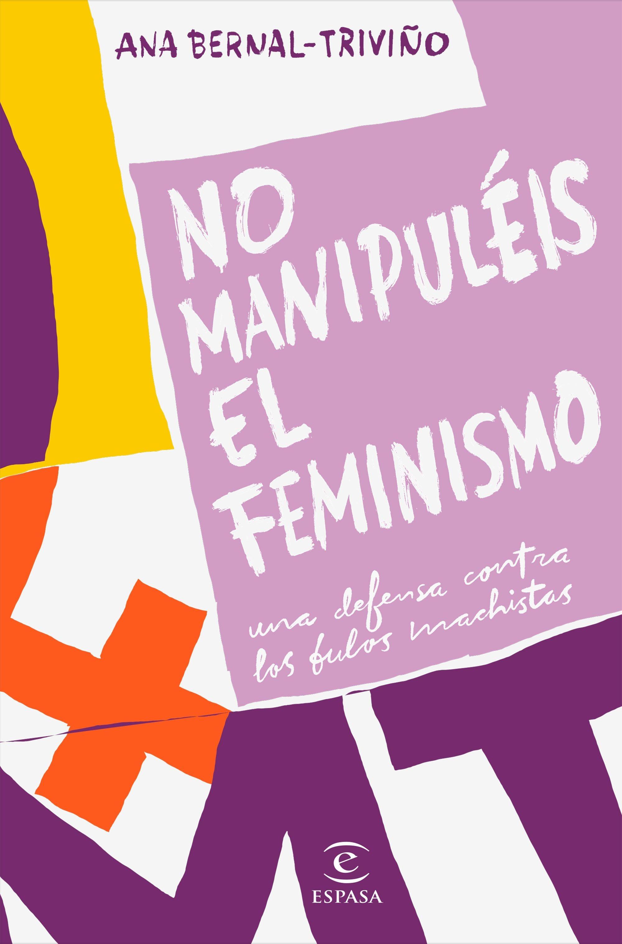 No Manipuléis el Feminismo "Una Defensa contra los Bulos Machistas". 