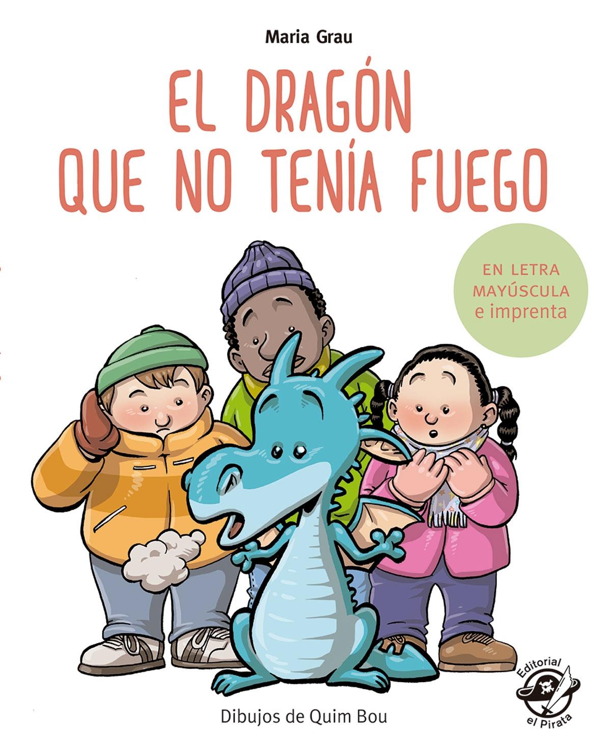 El Dragón que no Tenía Fuego "En Letra Mayúscula y de Imprenta". 