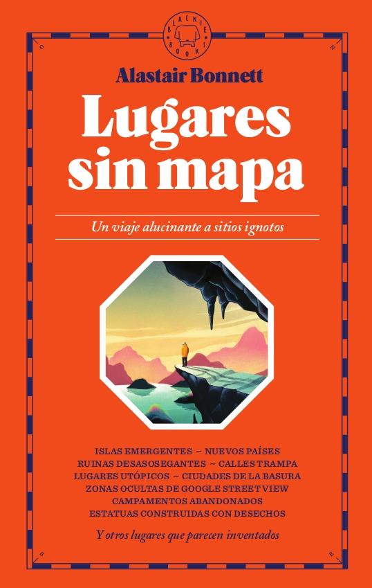 Lugares sin Mapa "Un Viaje Alucinante a Sitios Ignotos". 