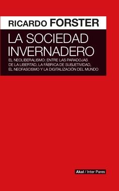 La Sociedad Invernadero "El Neoliberalismo: Entre las Paradojas de la Libertad, la Fábrica de Sub". 