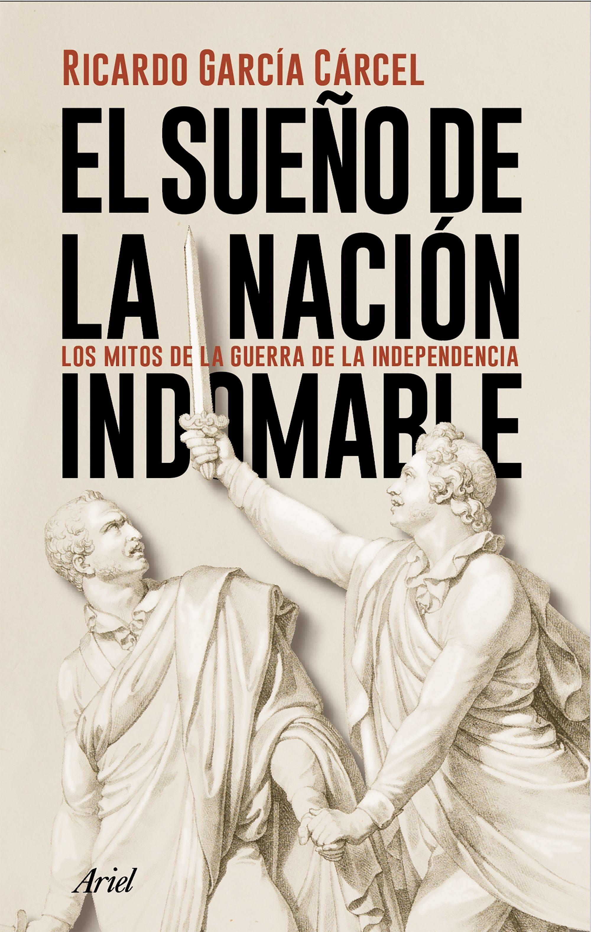 El Sueño de la Nación Indomable "Los Mitos de la Guerra de la Independencia". 