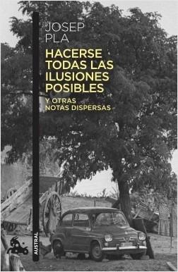Hacerse Todas las Ilusiones Posibles "Y Otras Notas Dispersas. Edición de Francesc Montero". 