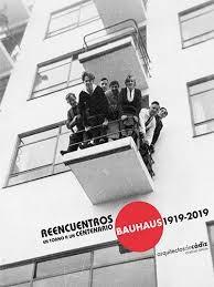 Bauhaus 1919-2019 "Reencuentros en Torno a un Centenario ". 