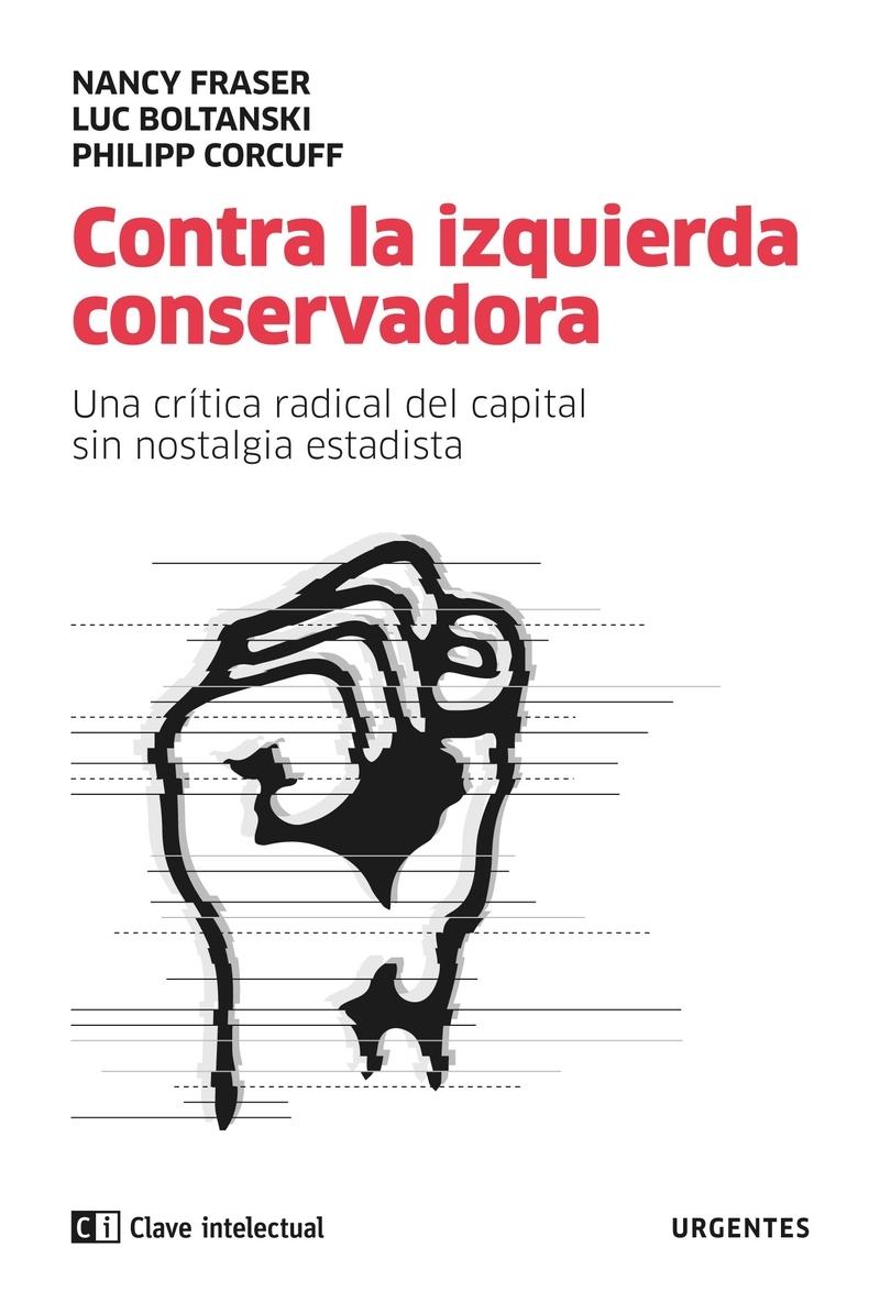 Contra la Izquierda Conservadora "Una Crítica Radical del Capital sin Nostalgia Estatista". 