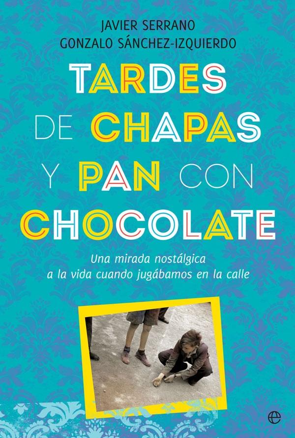 Tardes de Chapas y Pan con Chocolate "Una Mirada Nostálgica a la Vida cuando Jugábamos en la Calle". 