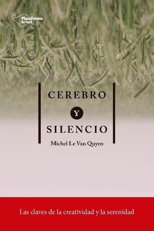 Cerebro y Silencio "Las Claves de la Creatividad y la Serenidad"