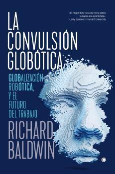 La Convulsion Globotica "Robotica, Globalizacion y el Futuro del Trabajo"