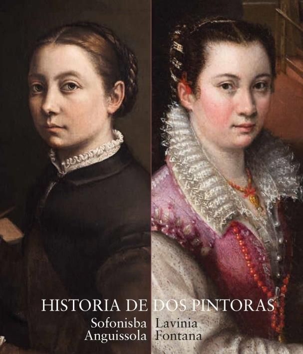 Historia de Dos Pintoras. Sofonisba Anguisola y Lavinia Fontana "Catálogo Exposición Museo del Prado 2019 - 2020"