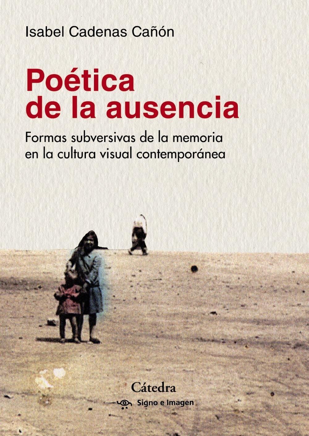 Poetica de la Ausencia "Formas Subversivas de la Memoria en la Cultura Visual Contemporánea". 