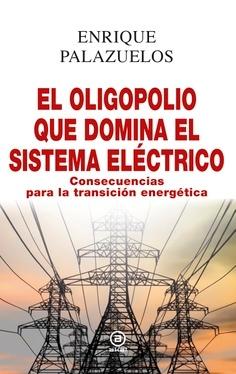 El Oligopolio que Domina el Sistema Eléctrico "Consecuencias para la Transición Energética". 