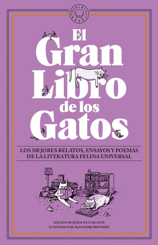 El Gran Libro de los Gatos "Los Mejores Relatos, Ensayos y Poemas de la Literatura Felina Universal.". 