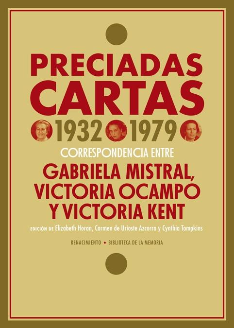 Preciadas Cartas (1932-1979) "Correspondencia Entre Gabriela Mistral, Victoria Ocampo y Victoria Kent"