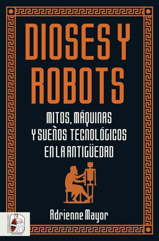 Dioses y Robots "Mitos, Máquinas y Sueños Tecnológicos en la Antigüedad"