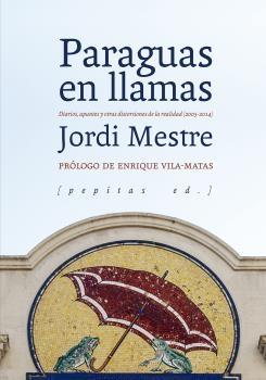 Paraguas en Llamas "Diarios, Apuntes y Otras Distorsiones de la Realidad (2005-2014)"