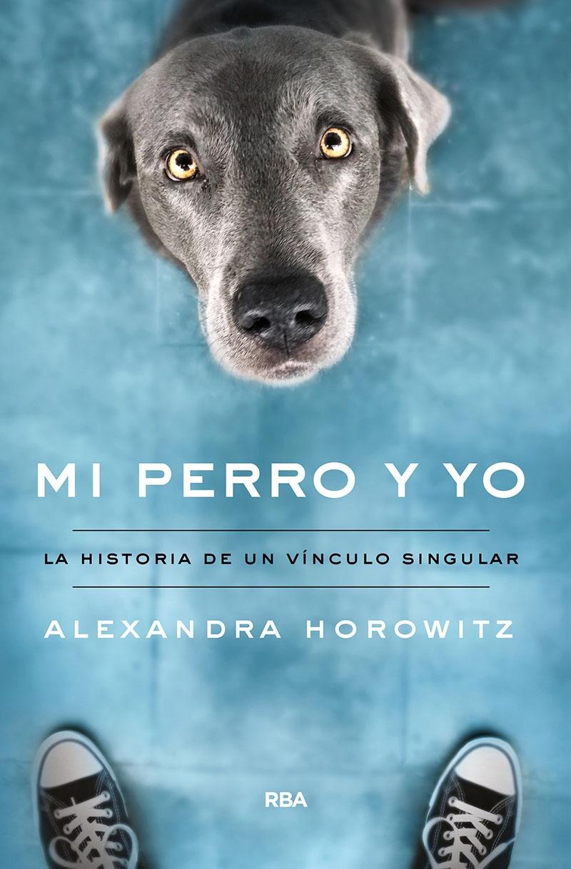 Librería Rafael Alberti: Mi Perro y Yo | HOROWITZ, ALEXANDRA | RBA Libros  . |