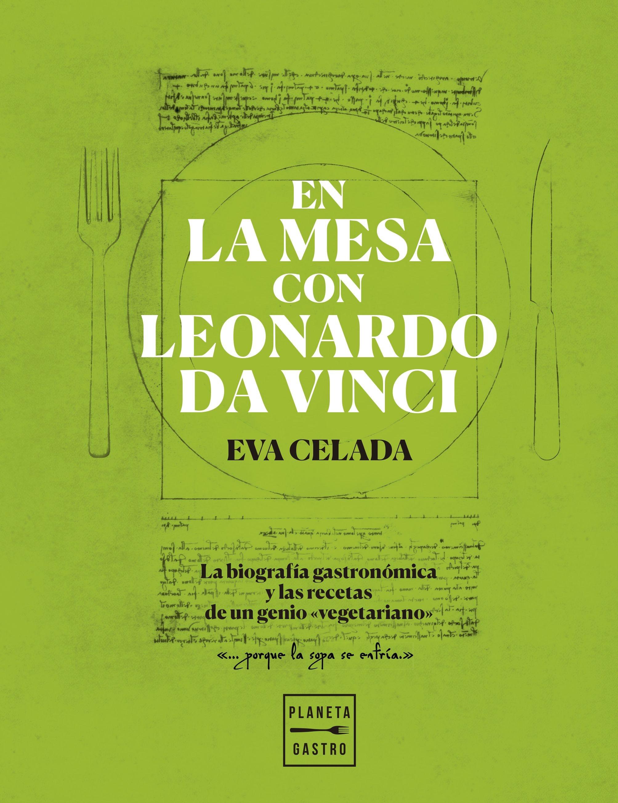 En la Mesa con Leonardo Da Vinci "La Biografía Gastronómica y las Recetas de un Genio "Vegetariano""