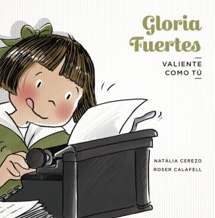 Gloria Fuertes "Valiente como Tú"