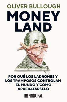 Moneyland "Por que los Ladrones y los Tramposos Controlan el Mundo y como Arrebatárselo"