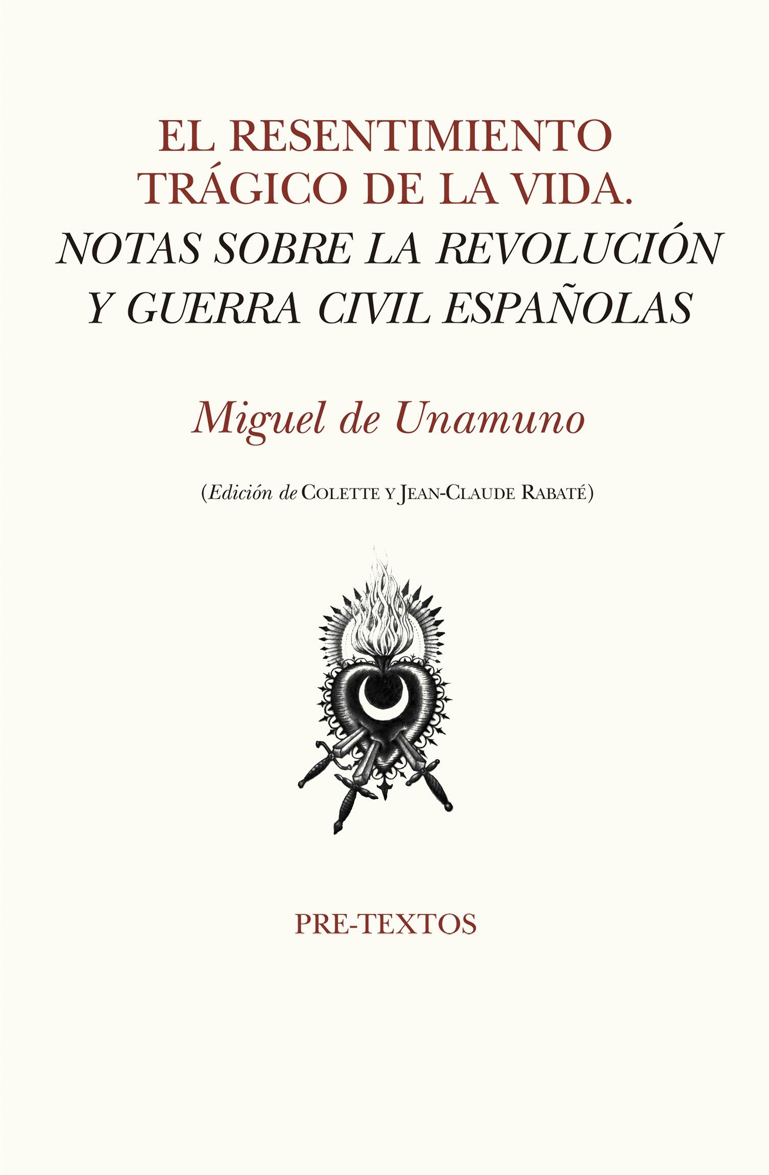 El Resentimiento Trágico de la Vida "Notas sobre la Revolución y Guerra Civil Españolas"
