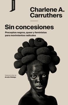 Sin Concesiones "Preceptos Negros, Queer y Feministas para Movimientos Radicales"