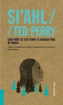 Si'Ahl / Ted Perry: Cada parte de esta tierra es sagrada para mi pueblo "Edición bilingüe español/inglés - Ilustraciones de Neus Caamaño | Edición de Jordi Pigem"