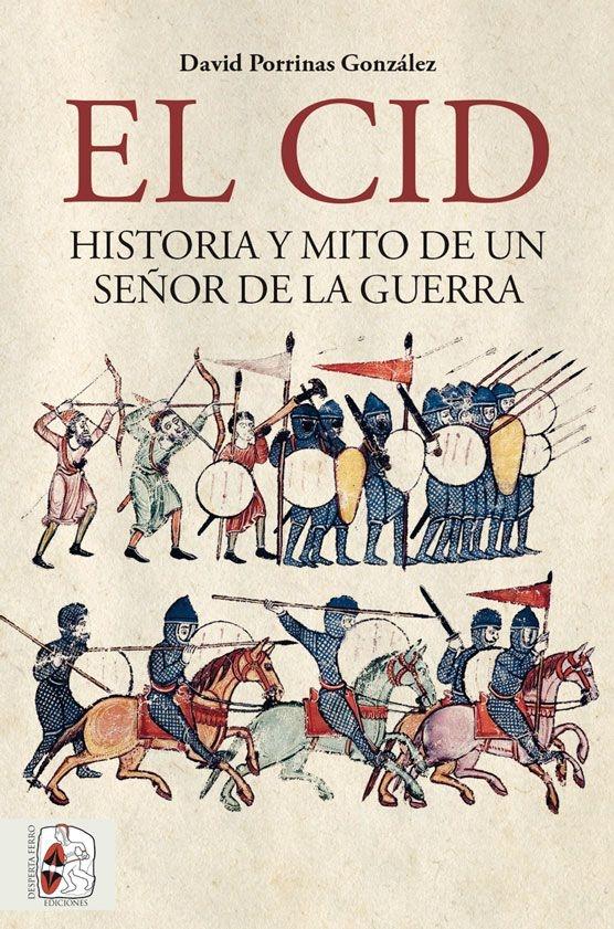 El Cid. Historia y Mito de un Señor de la Guerra. 