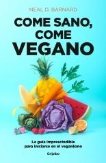 COME SANO, COME VEGANO "LA GUÍA IMPRESCINDIBLE PARA INICIARSE EN EL VEGANISMO"