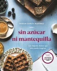 SIN AZÚCAR NI MANTEQUILLA "LOS MEJORES DULCES QUE UNO PUEDA IMAGINAR". 