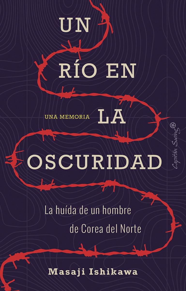 UN RIO EN LA OSCURIDAD "La huída de un hombre de Corea del Norte". 