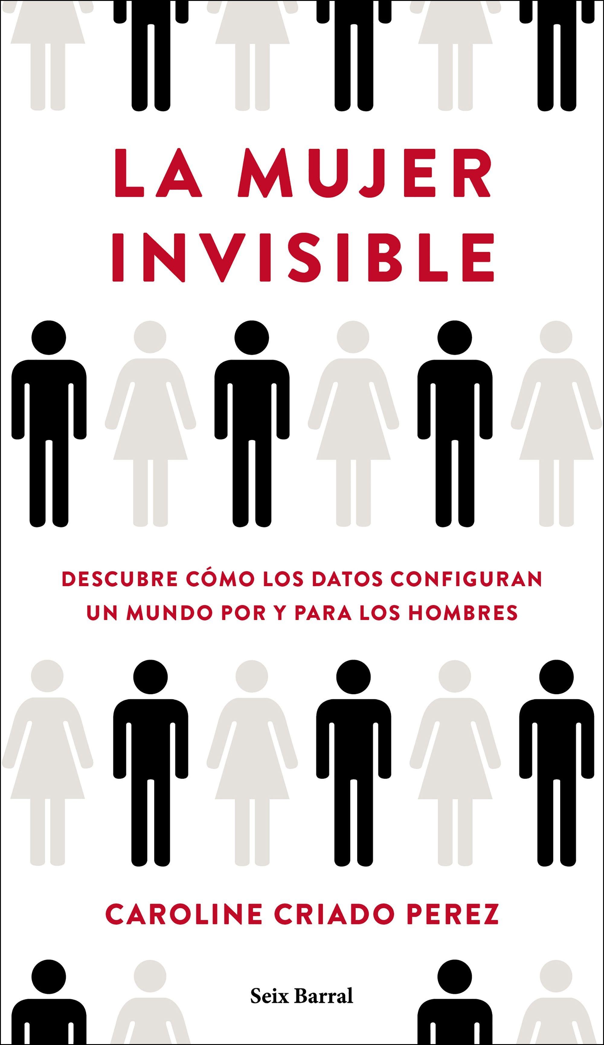 La Mujer Invisible "Descubre Cómo los Datos Configuran un Mundo Hecho por y para los Hombres"