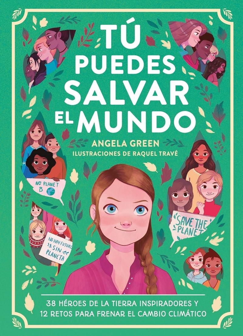 Tú Puedes Salvar el Mundo "38 Héroes Inspiradores y 12 Retos para Frenar el Cambio Climático."