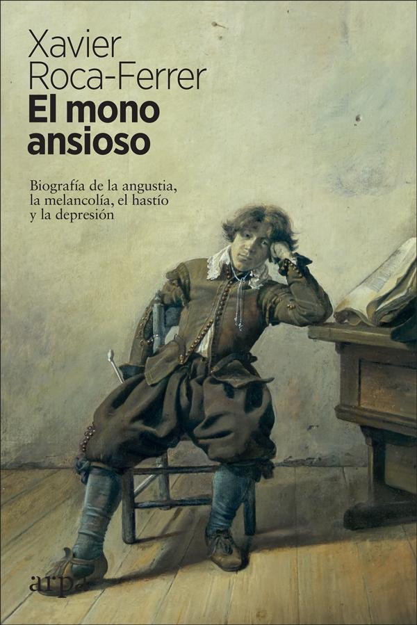 El mono ansioso "Biografía de la angustia, la melancolía,  el hastío y la depresión"