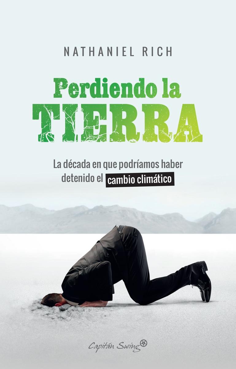 Perdiendo la Tierra "La Década en que Podríamos Haber Detenido el Cambio Climátic". 